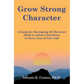 Grow Strong Character: A Guide for Developing 36 Character Skills to Achieve Excellence in Every Area of Your Life