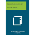 Sergei Rachmaninoff: A Lifetime In Music
