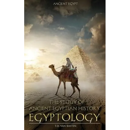 Ancient Egypt: Egyptology - The Study of Ancient Egyptian History