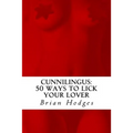 Cunnilingus: 50 Ways To Lick Your Lover