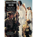 Violence in Colombia, 1990-2000: Waging War and Negotiating Peace