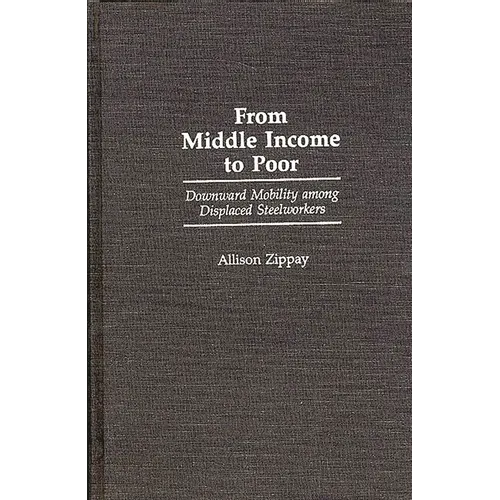 From Middle Income to Poor: Downward Mobility Among Displaced Steelworkers