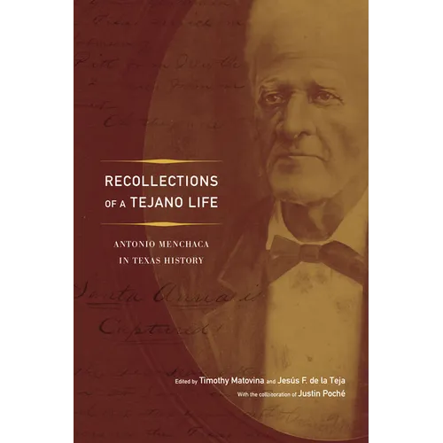 Recollections of a Tejano Life: Antonio Menchaca in Texas History
