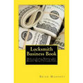 Locksmith Business Book: How to Start, Market, Get Government Grants & Make Massive Money Locksmithing