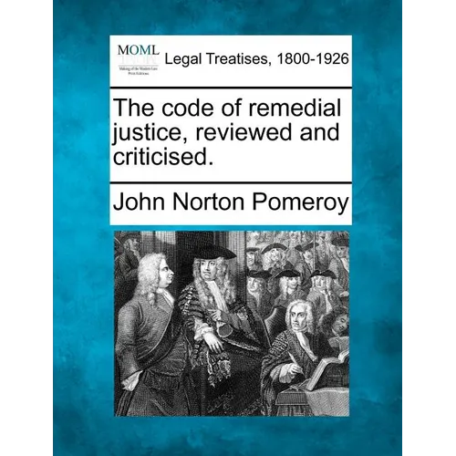 The Code of Remedial Justice, Reviewed and Criticised.