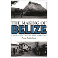 The Making of Belize: Globalization in the Margins