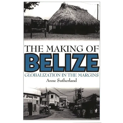 The Making of Belize: Globalization in the Margins