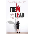 Let Them Lead: How to Command Less and Accomplish More