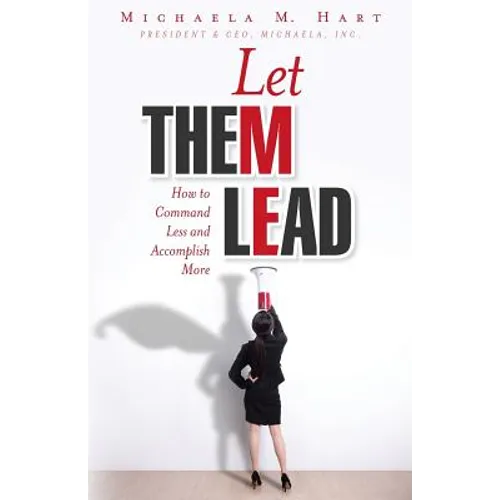 Let Them Lead: How to Command Less and Accomplish More