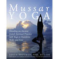 Mussar Yoga: Blending an Ancient Jewish Spiritual Practice with Yoga to Transform Body and Soul