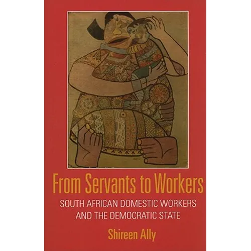 From Servants to Workers: South African Domestic Workers and the Democratic State