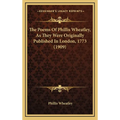 The Poems Of Phillis Wheatley, As They Were Originally Published In London, 1773 (1909)