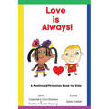 Love is Always!: A Positive Affirmation Book for Kids