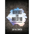 Adventures of an Inner City Kid: Lessons Learned