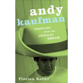 Andy Kaufman: Wrestling with the American Dream