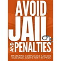 Avoid Jail & Penalties - Mastering Compliance and Due Diligence Audits for Tax Pros