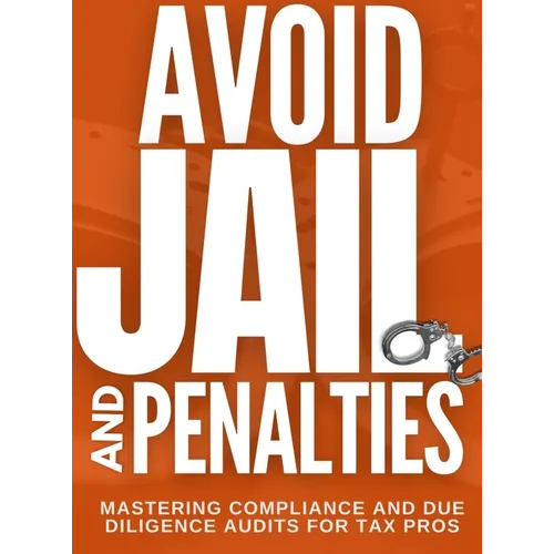 Avoid Jail & Penalties - Mastering Compliance and Due Diligence Audits for Tax Pros