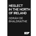 Neglect in the North of Ireland