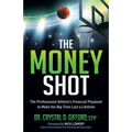 The Money Shot: The Professional Athlete's Financial Playbook to Make the Big Time Last a Lifetime