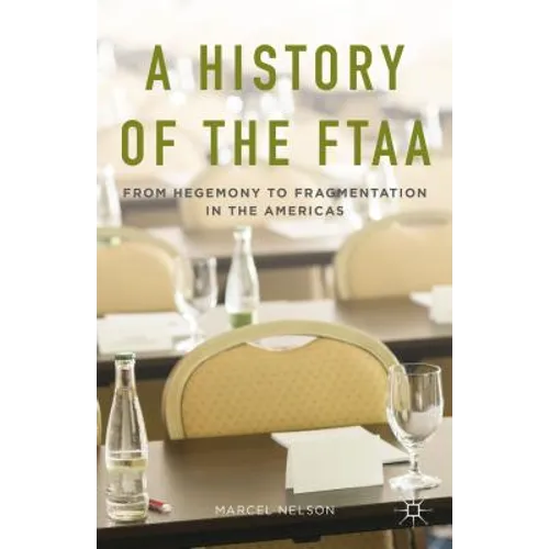 A History of the Ftaa: From Hegemony to Fragmentation in the Americas