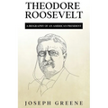 Theodore Roosevelt: A Biography of an American President