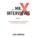 The Mr. X Interviews Volume 2: World Views from a Fictional US Sovereign Creditor