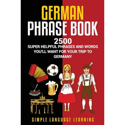 German Phrasebook: 2500 Super Helpful Phrases and Words You'll Want for Your Trip to Germany