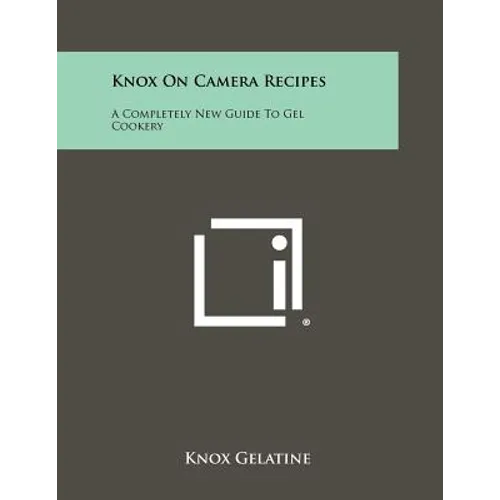 Knox on Camera Recipes: A Completely New Guide to Gel Cookery