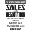 Sales & Negotiation: The Ultimate Persuasion Guide To Help You Make More Sales And Close More Deals