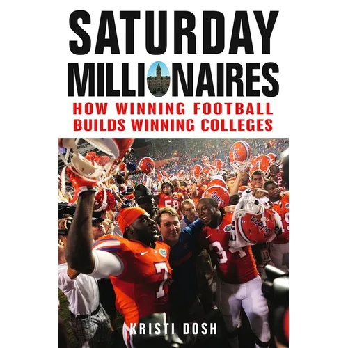 Saturday Millionaires: How Winning Football Builds Winning Colleges