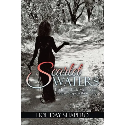 Scarlet Waters: The Iconoclastic Memoirs of Holiday Shapero Book One