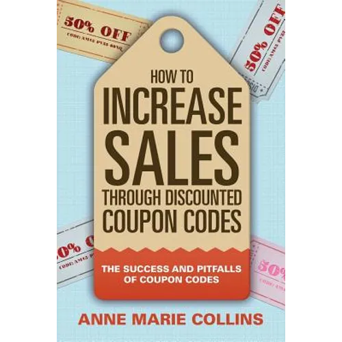 How to Increase Sales through Discounted Coupon Codes: The Success and Pitfalls of Coupon Codes