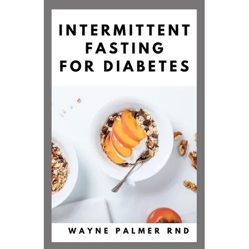 Intermittent Fasting for Diabetes: The Complete Guide to Fasting and Heal Your Body Through Intermittent