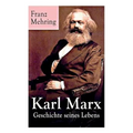 Karl Marx - Geschichte seines Lebens: Biografie