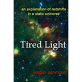 Tired Light: an explanation of redshifts in a static universe