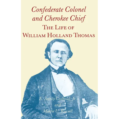 Confederate Colonel and Cherokee Chief: The Life of William Holland Thomas
