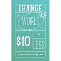 Change the World in $10 or Less