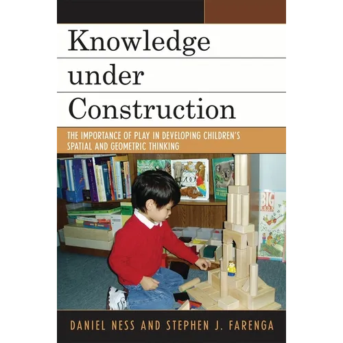 Knowledge Under Construction: The Importance of Play in Developing Children's Spatial and Geometric Thinking