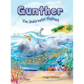 Gunther the Underwater Elephant: An adventure at sea.