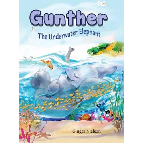 Gunther the Underwater Elephant: An adventure at sea.