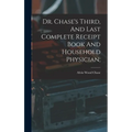 Dr. Chase's Third, And Last Complete Receipt Book And Household Physician;