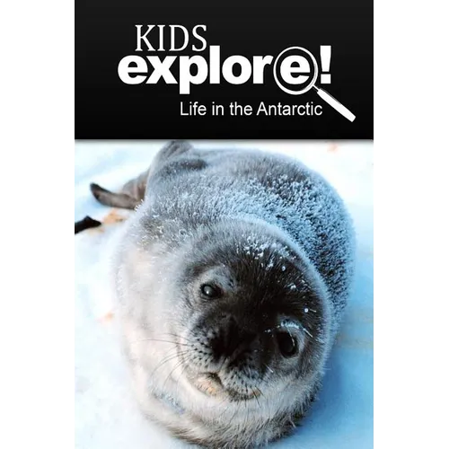 Life In The Antarctic - Kids Explore: Animal books nonfiction - books ages 5-6