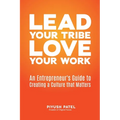 Lead Your Tribe, Love Your Work: An Entrepreneur's Guide to Creating a Culture that Matters