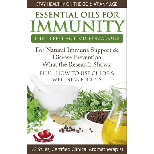 Essential Oils for Immunity The 18 Best Antimicrobial Oils For Natural Immune Support & Disease Prevention What the Research Shows! Plus How to Use Gu