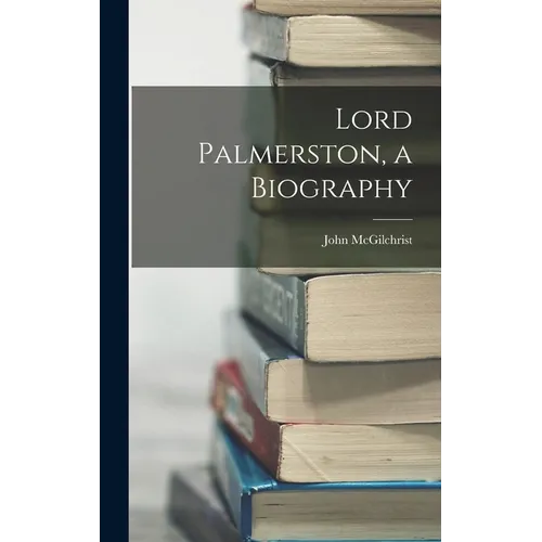 Lord Palmerston, a Biography