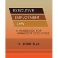 Executive Employment Law: A Handbook for Minnesota Executives