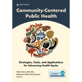 Community-Centered Public Health: Strategies, Tools, and Applications for Advancing Health Equity