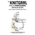 The Knitgrrl Guide to Professional Knitwear Design