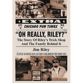 Oh Really, Riley?: The Story of Riley's Trick Shop and the Family Behind It