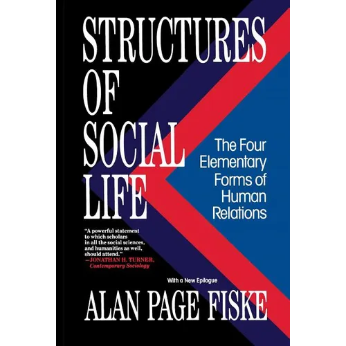 Structures of Social Life: The Four Elementary Forms of Human Relations: Communal Sharing, Authority Ranking, Equality Matching, Market Pricing